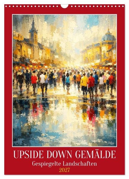 Produktbild: Upside Down Gem&auml;lde - Gespiegelte Landschaften (Wandkalender 2027 DIN A3 hoch), CALVENDO Monatskalender
