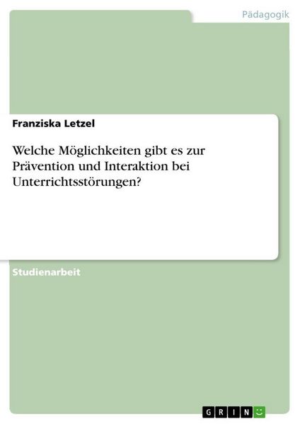 Produktbild: Welche M&ouml;glichkeiten gibt es zur Pr&auml;vention und Interaktion bei Unterrichtsst&ouml;rungen?