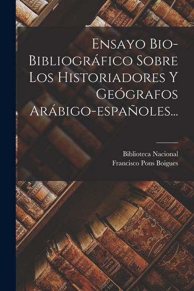 Produktbild: Ensayo Bio-bibliogr&aacute;fico Sobre Los Historiadores Y Ge&oacute;grafos Ar&aacute;bigo-espa&ntilde;oles...