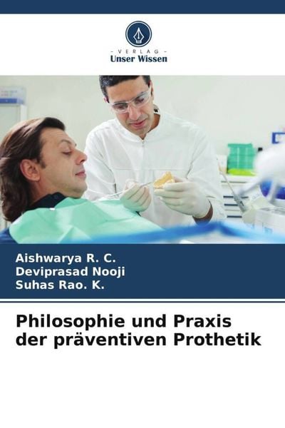 Philosophie und Praxis der präventiven Prothetik, Taschenbuch von Aishwarya R. C. , Deviprasad Nooji , Suhas Rao. K., Verlag Unser Wissen,