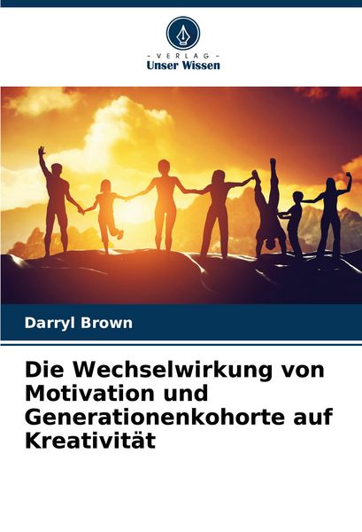 Die Wechselwirkung von Motivation und Generationenkohorte auf Kreativität, Taschenbuch von Darryl Brown, Verlag Unser Wissen, 9786208750022