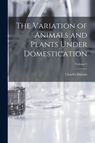 Produktbild: The Variation of Animals and Plants Under Domestication; Volume 2
