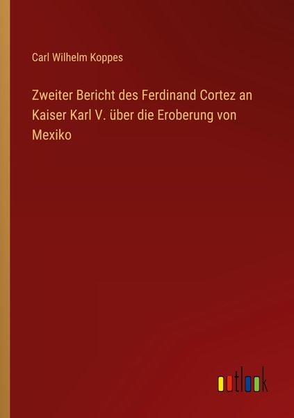 Produktbild: Zweiter Bericht des Ferdinand Cortez an Kaiser Karl V. &uuml;ber die Eroberung von Mexiko