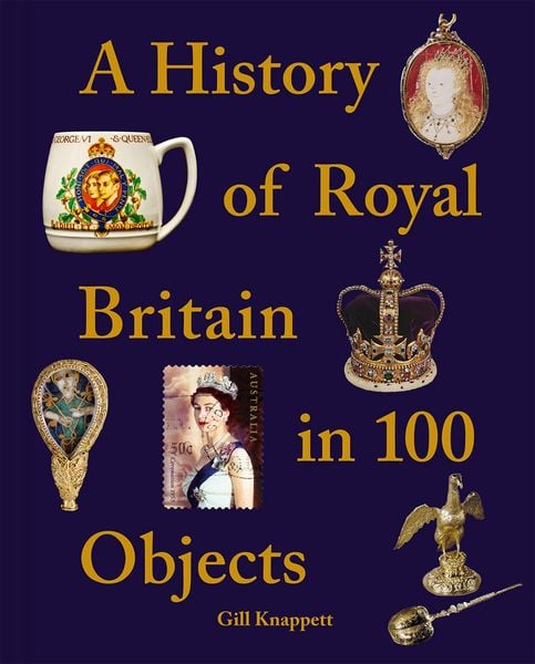 Produktbild: A History of Royal Britain in 100 Objects