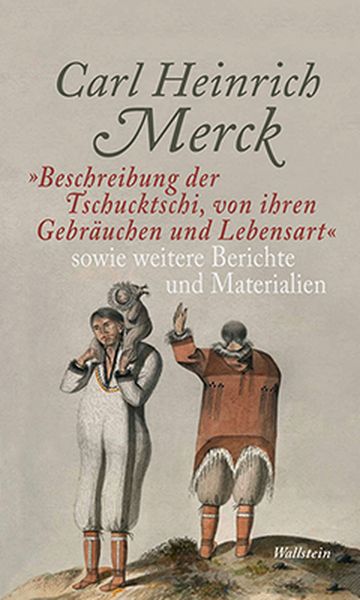 Produktbild: &raquo;Beschreibung der Tschucktschi, von ihren Gebr&auml;uchen und Lebensart&laquo; sowie weitere Berichte und Materialien