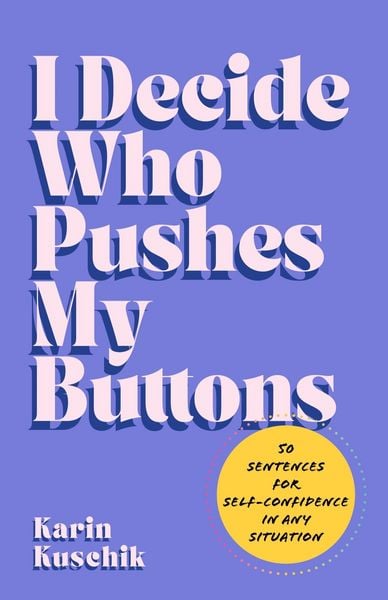I Decide Who Pushes My Buttons, Gebundene Ausgabe von Karin Kuschik, Harper Collins Publ. USA, 978-0-06-346388-2