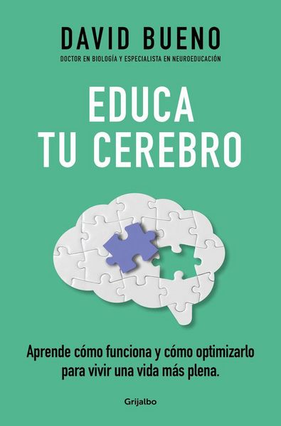 Produktbild: Educa Tu Cerebro: Aprende C&oacute;mo Funciona Y C&oacute;mo Optimizarlo Para Vivir Una Vida M&aacute;s Plena / Train Your Brain: Learn How It Works and How to Optimize