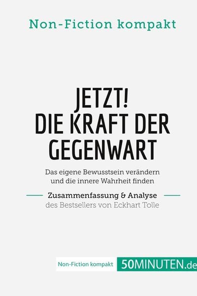 Produktbild: Jetzt! Die Kraft der Gegenwart. Zusammenfassung & Analyse des Bestsellers von Eckhart Tolle