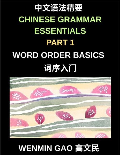 Produktbild: Chinese Grammar Essentials (Part 1)- Word Order Basics, A Complete Step-by-Step Guide to Mastering Mandarin Word Order for Beginners and Intermediate