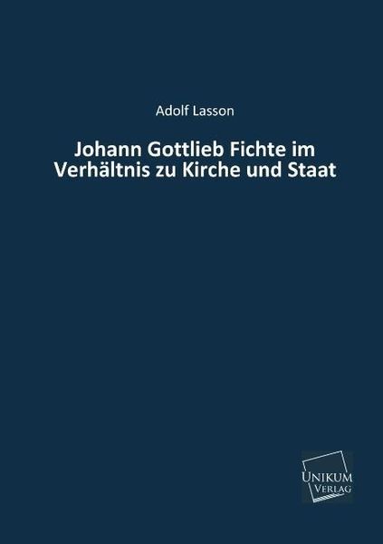 Produktbild: Lasson, A: Johann Gottlieb Fichte im Verh&auml;ltnis zu Kirche un