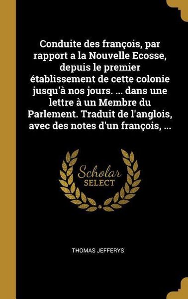 Produktbild: Conduite des fran&ccedil;ois, par rapport a la Nouvelle Ecosse, depuis le premier &eacute;tablissement de cette colonie jusqu'&agrave; nos jours. ... dans une lettre &agrave; un