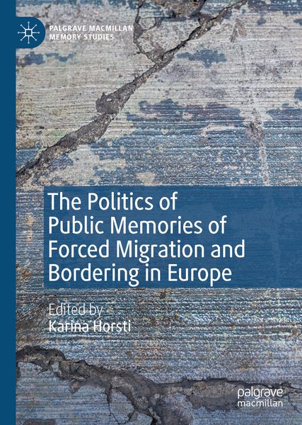 Produktbild: The Politics of Public Memories of Forced Migration and Bordering in Europe