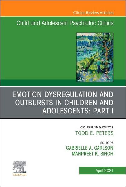 Produktbild: Emotion Dysregulation and Outbursts in Children and Adolescents: Part I, an Issue of Child and Adolescent Psychiatric Clinics of North America