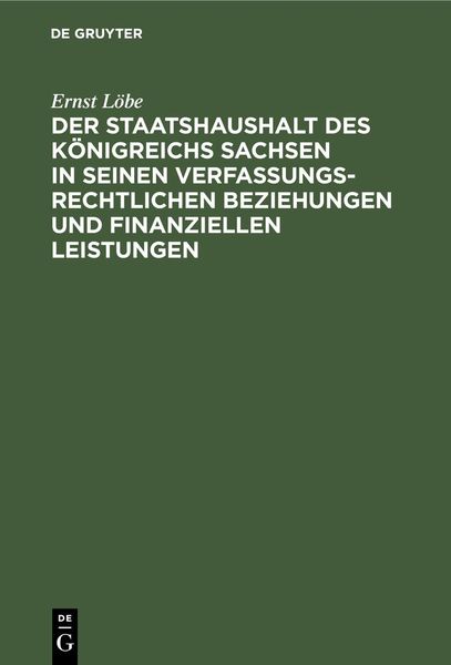 Produktbild: Der Staatshaushalt des K&ouml;nigreichs Sachsen in seinen Verfassungsrechtlichen Beziehungen und finanziellen Leistungen