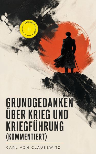 Produktbild: Grundgedanken &uuml;ber Krieg und Kriegf&uuml;hrung (Kommentiert)
