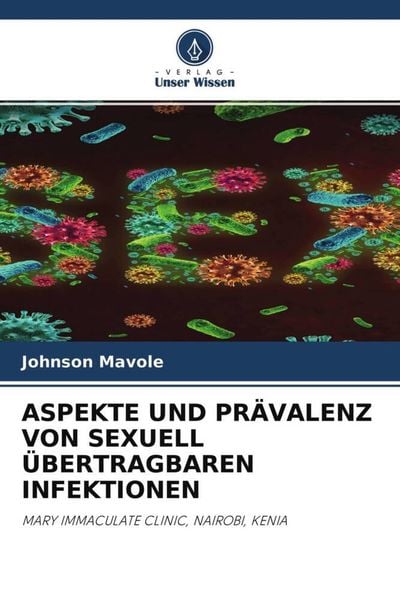 Aspekte und Prävalenz von Sexuell Übertragbaren Infektionen, Taschenbuch von Johnson Mavole, Verlag Unser Wissen, 9786204638485