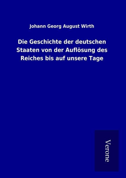 Produktbild: Die Geschichte der deutschen Staaten von der Aufl&ouml;sung des Reiches bis auf unsere Tage