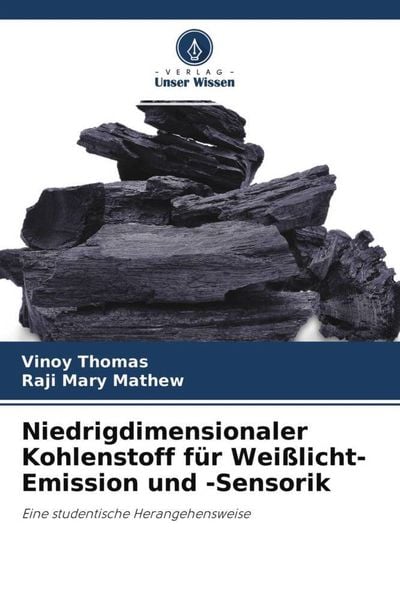 Niedrigdimensionaler Kohlenstoff für Weißlicht-Emission und -Sensorik, Taschenbuch von Vinoy Thomas , Raji Mary Mathew, Verlag Unser Wissen,