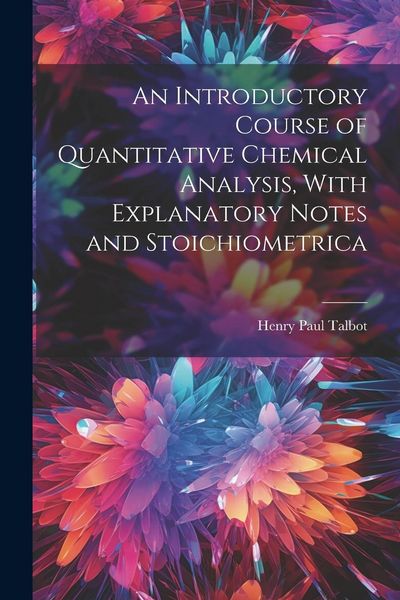 Produktbild: An Introductory Course of Quantitative Chemical Analysis, With Explanatory Notes and Stoichiometrica