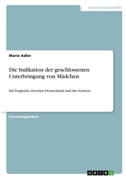 Die Indikation der geschlossenen Unterbringung von Mädchen, Taschenbuch von Marie Adler, GRIN, 9783346393098