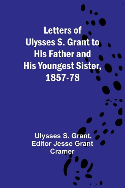 Produktbild: Letters of Ulysses S. Grant to His Father and His Youngest Sister, 1857-78