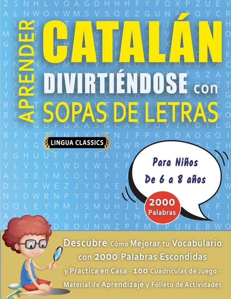 Produktbild: APRENDER CATAL&Aacute;N DIVIRTI&Eacute;NDOSE CON SOPAS DE LETRAS - Para Ni&ntilde;os de 6 a 8 a&ntilde;os - Descubre C&oacute;mo Mejorar tu Vocabulario con 2000 Palabras Escondidas y Pr