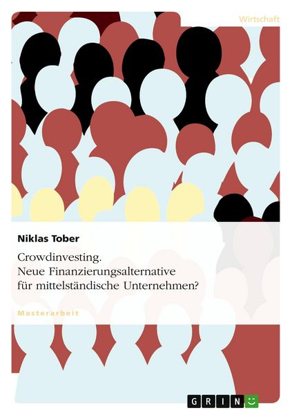 Crowdinvesting. Neue Finanzierungsalternative für mittelständische Unternehmen?, Taschenbuch von Niklas Tober, GRIN, 9783656584797