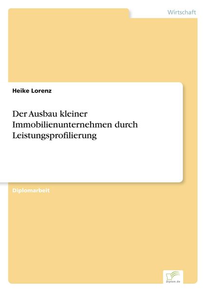 Der Ausbau kleiner Immobilienunternehmen durch Leistungsprofilierung, Taschenbuch von Heike Lorenz, GRIN, 9783838624709