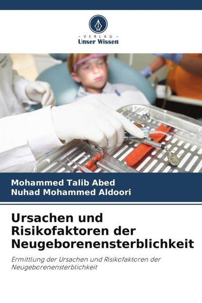Ursachen und Risikofaktoren der Neugeborenensterblichkeit, Taschenbuch von Mohammed Talib Abed , Nuhad Mohammed Aldoori, Verlag Unser Wissen,