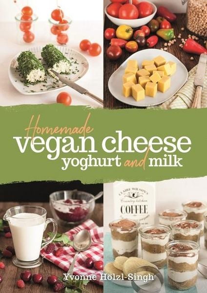 Produktbild: Homemade Vegan Cheese, Yoghurt and Milk