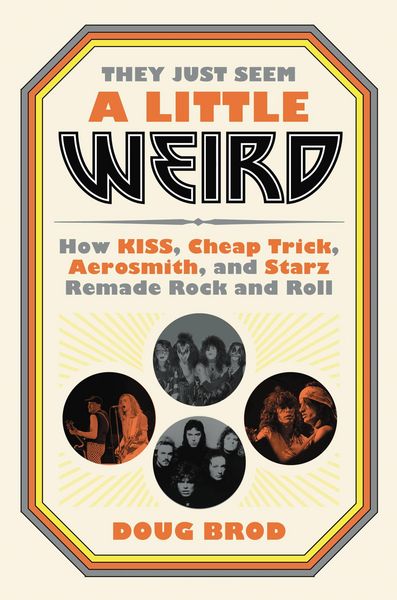 Produktbild: They Just Seem a Little Weird : How KISS, Cheap Trick, Aeros