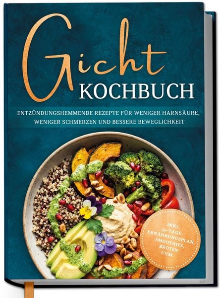 Produktbild: Gicht Kochbuch: Schnelle & einfache entz&uuml;ndungshemmende Rezepte f&uuml;r weniger Harns&auml;ure, weniger Schmerzen und bessere Beweglichkeit im Alltag - inkl. 30-Tage-Ern&auml;hrungsplan, Broten, Smoothies uvm.