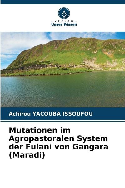 Mutationen im Agropastoralen System der Fulani von Gangara (Maradi), Taschenbuch von Achirou Yacouba Issoufou, Verlag Unser Wissen, 9786209286841