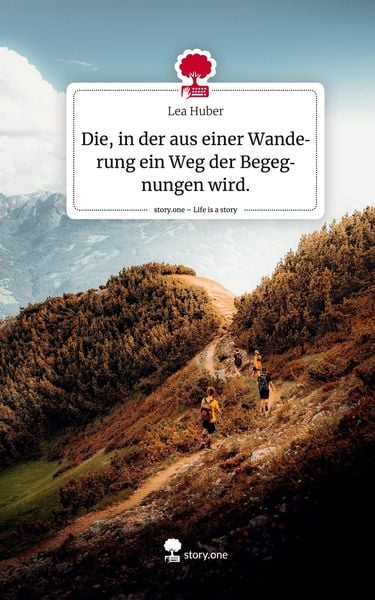 Produktbild: Die, in der aus einer Wanderung ein Weg der Begegnungen wird.. Life is a Story - story.one