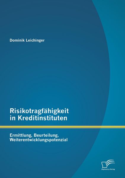 Produktbild: Risikotragf&auml;higkeit in Kreditinstituten: Ermittlung, Beurteilung, Weiterentwicklungspotenzial