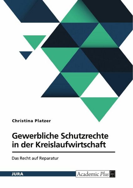 Produktbild: Gewerbliche Schutzrechte in der Kreislaufwirtschaft. Das Recht auf Reparatur