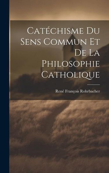 Produktbild: Cat&eacute;chisme Du Sens Commun Et De La Philosophie Catholique