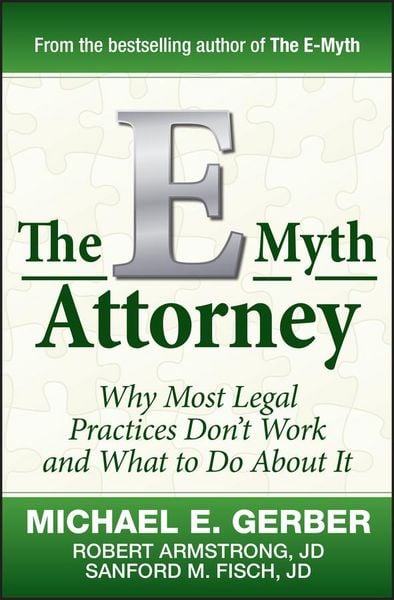 Produktbild: The E-Myth Attorney - Why Most Legal Practices Dont&iquest;t Work and What to Do About It