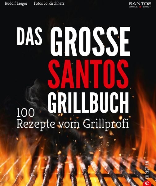 Produktbild: Grillen: Santos - Das Grillbuch. 100 Rezepte vom Grillprofi. Eine Grillbibel der besten Grill- und BBQ-Rezepte. Von den Santos-Grillmeistern.