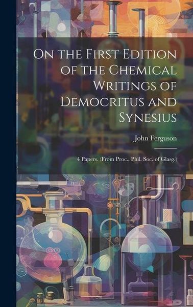 Produktbild: On the First Edition of the Chemical Writings of Democritus and Synesius