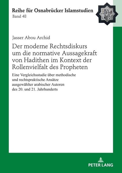 Produktbild: Der moderne Rechtsdiskurs um die normative Aussagekraft von Hadithen im Kontext der Rollenvielfalt des Propheten