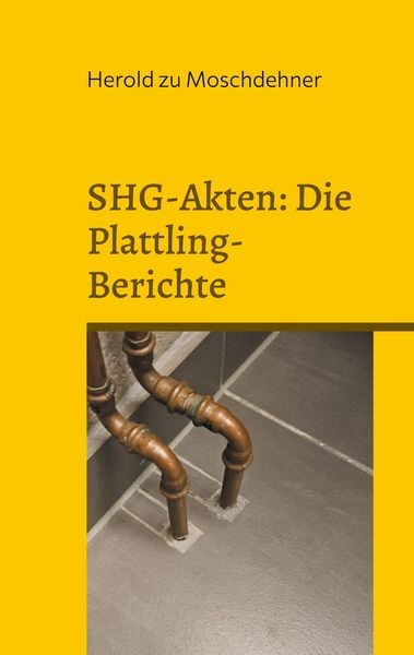 SHG-Akten: Die Plattling-Berichte, Taschenbuch von Herold zu Moschdehner, BoD – Books on Demand, 9783769356410