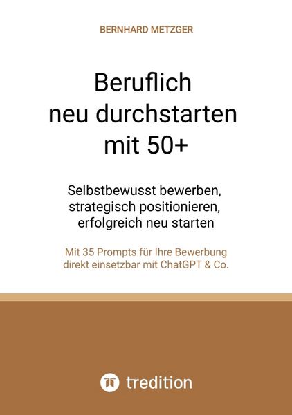 Beruflich neu durchstarten mit 50+, Taschenbuch von Bernhard Metzger, Tredition, 9783384669636