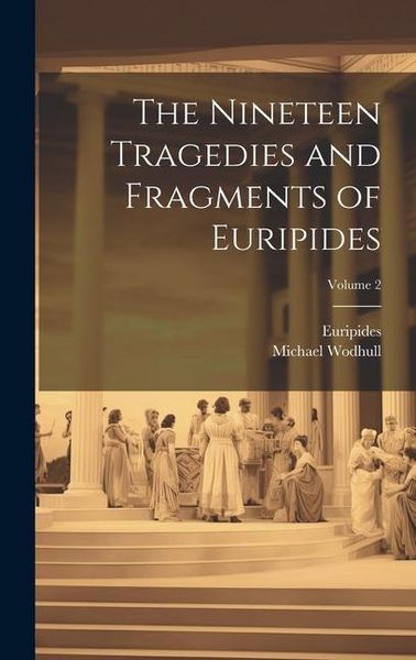 Produktbild: The Nineteen Tragedies and Fragments of Euripides; Volume 2