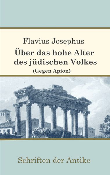 Produktbild: &Uuml;ber das hohe Alter des j&uuml;dischen Volkes (Gegen Apion)