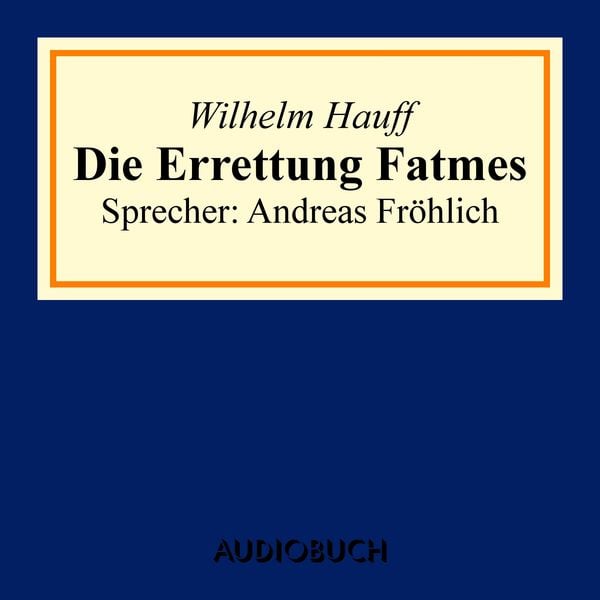 Die Errettung Fatmes - Wilhelm Hauff, Audio, 9783899648935