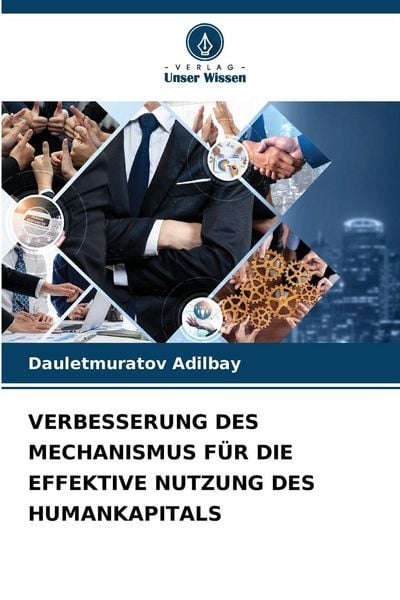 Verbesserung des Mechanismus für die Effektive Nutzung des Humankapitals, Taschenbuch von Dauletmuratov Adilbay, Verlag Unser Wissen, 9786208897307