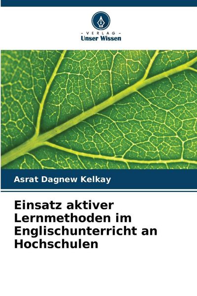 Einsatz aktiver Lernmethoden im Englischunterricht an Hochschulen, Taschenbuch von Asrat Dagnew Kelkay, Verlag Unser Wissen, 9786202340625