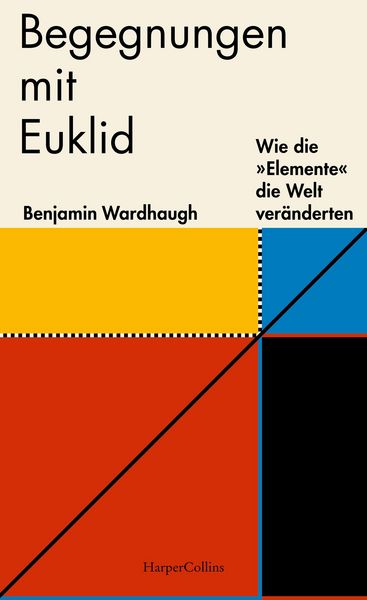 Produktbild: Begegnungen mit Euklid - Wie die &raquo;Elemente&laquo; die Welt ver&auml;nderten