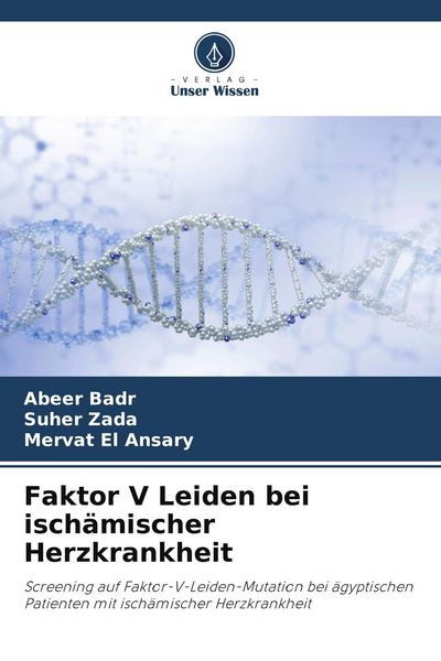Faktor V Leiden bei ischämischer Herzkrankheit, Taschenbuch von Abeer Badr , Suher Zada , Mervat El Ansary, Verlag Unser Wissen, 9786209767210